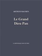 Couverture du livre « Le grand dieu Pan » de Paul-Jean Toulet et Arthur Machen aux éditions La Republique Des Lettres