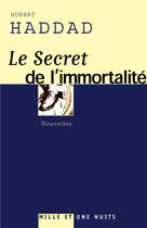 Couverture du livre « Le secret de l'mmortalité ; édition 2003 (édition 2003) » de Hubert Haddad aux éditions Mille Et Une Nuits