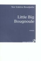 Couverture du livre « Little big bougnoule » de Nor Eddine Boudjedia aux éditions Anne Carriere