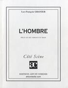 Couverture du livre « L'hombre ; pièce en 6 tableaux et demi » de Luc-Francois Granier aux éditions Art Et Comedie