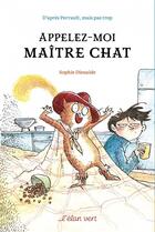 Couverture du livre « Appelez-moi Maître Chat : d'après Perrault mais pas trop » de Sophie Dieuaide aux éditions Elan Vert