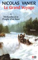 Couverture du livre « Le grand voyage Tome 1 ; Mohawks et le peuple d'en haut » de Nicolas Vanier aux éditions Xo