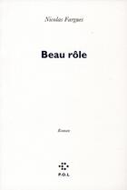 Couverture du livre « Beau rôle » de Nicolas Fargues aux éditions P.o.l