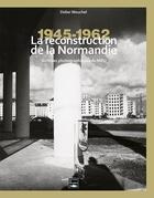 Couverture du livre « Reconstruire la Normandie ; archives du M.R.U. 1945-1965 » de Didier Mouchel aux éditions Des Falaises