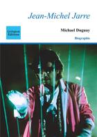 Couverture du livre « Jean-Michel Jarre ; biographie » de Michael Duguay aux éditions Coetquen
