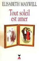 Couverture du livre « Tout soleil est amer » de Elisabeth Maxwell aux éditions Fixot