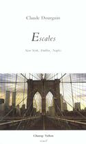 Couverture du livre « Escales ; new york dublin naples » de Claude Dourguin aux éditions Champ Vallon