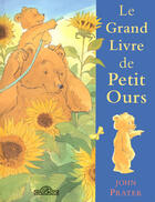 Couverture du livre « Le Grand Livre De Petit Ours » de Gnaedig et Prater aux éditions Les Livres Du Dragon D'or