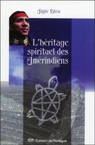 Couverture du livre « L'heritage spirituel des amerindiens » de Aigle Bleu aux éditions De Mortagne