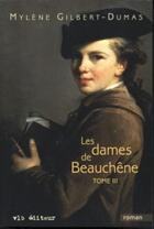 Couverture du livre « Les dames de Beauchêne t.3 » de Mylene Gilbert-Dumas aux éditions Vlb éditeur