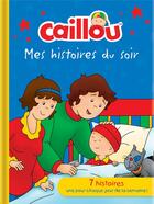 Couverture du livre « Caillou : mes histoires du soir » de Eric Sevigny et Collectif aux éditions Chouette