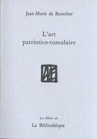 Couverture du livre « Art patriotico-tumulaire » de Jean-Marie De Busscher aux éditions La Bibliotheque
