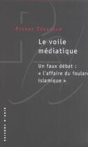 Couverture du livre « Le voile mediatique. un faux debat: 