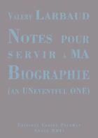 Couverture du livre « Notes pour servir à ma biographie ; an uneventful one » de Valery Larbaud aux éditions Claire Paulhan