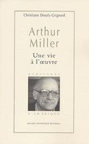 Couverture du livre « Arthur Miller, une vie à l'oeuvre » de Christiane Desafy-Grignard aux éditions Michel Houdiard