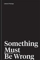 Couverture du livre « Something Must Be Wrong ; Lidwine Prolonge » de Thomas Clerc et Joseph Mouton aux éditions Villa Arson
