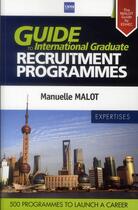 Couverture du livre « Guide to international graduate ; recruitment programmes ; 500 programmes to launch a career » de Manuelle Malot aux éditions A2c Medias