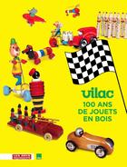 Couverture du livre « Vilac ; 100 ans de jouets en bois » de Armand Spicher et Dorothee Charles et Emilia Philippot aux éditions Les Arts Decoratifs