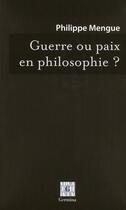 Couverture du livre « Guerre ou paix en philosophie ? » de Philippe Mengue aux éditions Germina