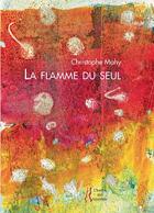 Couverture du livre « La flamme du seul » de Christophe Mahy aux éditions L'herbe Qui Tremble