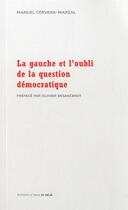 Couverture du livre « La gauche et l'oubli de la question démocratique » de Manuel Cervera-Marzal aux éditions D'ores Et Deja