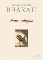 Couverture du livre « Notre religion » de Bharati Shuddhananda aux éditions Assa