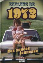 Couverture du livre « Enfants de : 1972 : nos années jeunesse » de Pascal Helleu aux éditions Wartberg