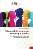 Couverture du livre « Relations intergroupes et dynamique sociale - une approche experimentale de la differenciation categ » de Bazoumana N L. aux éditions Editions Universitaires Europeennes