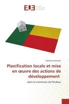 Couverture du livre « Planification locale et mise en oeuvre des actions de developpement - dans la commune de parakou » de Dramane Mahfouz aux éditions Editions Universitaires Europeennes