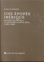 Couverture du livre « Une épopée ibérique ; Alonso de Ercilla et Jerónimo Corte-Real (1569-1589) » de Aude Plagnard aux éditions Casa De Velazquez