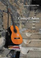 Couverture du livre « Compil'ados ; contes et nouvelles » de Astrid Lerdung aux éditions Baudelaire