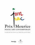 Couverture du livre « Prix Meurice pour l'art contemporain ; 10 ans de soutien à la création artistique » de  aux éditions Beaux Arts Editions