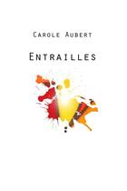 Couverture du livre « Entrailles » de Carole Aubert aux éditions Librinova