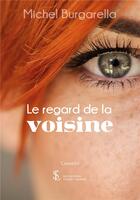 Couverture du livre « Le regard de la voisine » de Burgarella Michel aux éditions Sydney Laurent