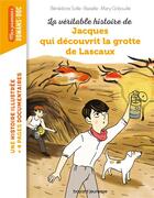 Couverture du livre « La véritable histoire de Jacques, qui découvrit la grotte de Lascaux » de Marygribouille et Benedicte Bazaille aux éditions Bayard Jeunesse