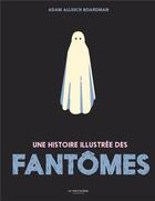 Couverture du livre « Une histoire illustrée des fantômes » de Adam Allsuch Boardman aux éditions La Martiniere Jeunesse