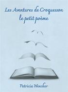 Couverture du livre « Les aventures de Croquesson le petit poème » de Patricia Wencker aux éditions Librinova