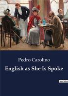 Couverture du livre « English as She Is Spoke » de Pedro Carolino aux éditions Culturea