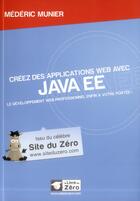 Couverture du livre « Créez des applications web avec Java EE ; le développement web professionnel enfin à votre portée ! » de Mederic Munier aux éditions Openclassrooms