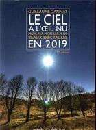 Couverture du livre « Le ciel à l'oeil nu en 2019 ; mois par mois les plus beaux spectacles (17e édition) » de Guillaume Cannat aux éditions Amds