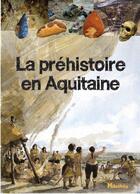 Couverture du livre « La préhistoire en Aquitaine » de Geraldine Lucas-Rigaud aux éditions Milathea