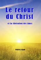 Couverture du livre « Le retour du christ et la liberation des ames » de Patrick Giani aux éditions Jupitair