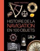 Couverture du livre « Histoire de la navigation en 100 objets » de Barry Pickthall aux éditions Zeraq