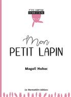 Couverture du livre « Mon petit lapin - p'tite comptine en noir et blanc » de Hubac Magali aux éditions La Marmotiere