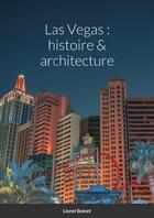 Couverture du livre « Las Vegas : histoire & architecture » de Lionel Bolnet aux éditions Lulu