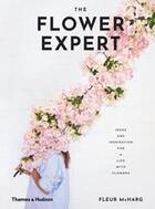 Couverture du livre « The flower expert: ideas and inspiration for a life with flowers » de Mcharg Fleur aux éditions Thames & Hudson