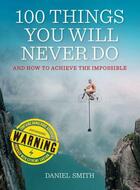 Couverture du livre « 100 Things You Will Never Do » de Daniel Smith aux éditions Quercus Publishing Digital