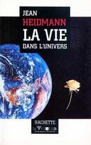 Couverture du livre « La Vie dans l'Univers » de Jean Heidmann aux éditions Hachette Litteratures