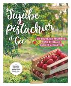 Couverture du livre « Jujube pistachier et cie : 50 nouveaux fruitiers bon et beaux faciles à planter » de Jean-Yves Maisonneuve aux éditions Larousse