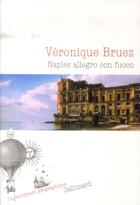 Couverture du livre « Naples allegro con fuoco » de Veronique Bruez aux éditions Gallimard
